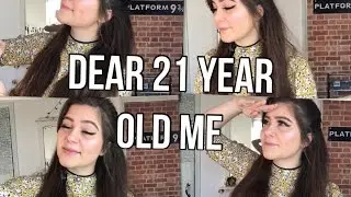 Dear 21 Year Old Me