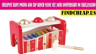 Cheapest Hape  Pound and Tap Bench Music Set 30th Anniversary | Findcheap.us