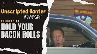 Unscripted Banter Episode 14 - Hold Your Bacon Rolls