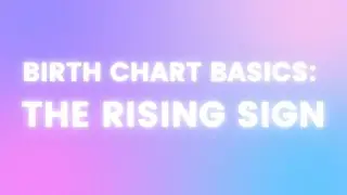 Birth Chart Basics: Rising Signs