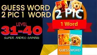GUESS WORD 2 PIC 1 WORD level 31 32 33 34 35 36 37 38 39 40 answers gameplay