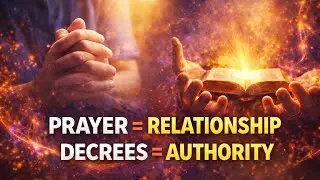 The Power of Prayer & Decrees &mdash; Relationship vs. Authority