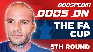 Odds On: FA Cup - 5th Round - Football Match Tips, Bets, Odds & Predictions