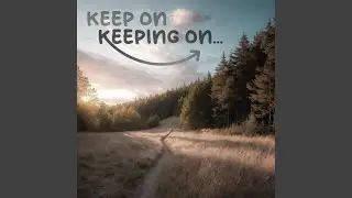Keep on Keeping on