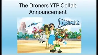 Droners YTP collab announcement (Deadline: September 1st)