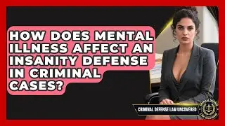 How Does Mental Illness Affect An Insanity Defense In Criminal Cases?