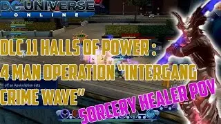 DCUO - DLC 11(Halls of Power Pt.1): 4 Man Operation Intergang Crime Wave (Sorcery Healer PoV)