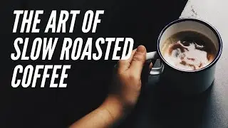 The Art of Slow Roasted Coffee