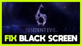 How to FIX Resident Evil 6 Black Screen!