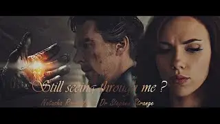Crossover | Stephen Strange & Natasha Romanoff - Still seeing through me