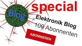 100 Abonnenten Special + Gewinnspiel | Elektronik Blog