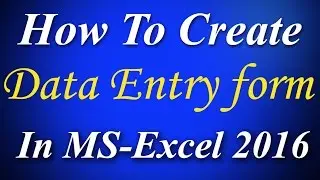 How to create Data Entry Form Step by Step in Ms Excel 2016