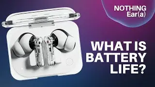 What Is the Battery Life of Nothing Ear (a)?