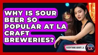 Why Is Sour Beer So Popular At LA Craft Breweries? - Everything About LA
