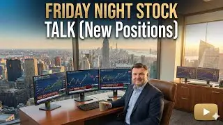 Friday Night Stock Talk (New Positions & Weekly Recap)