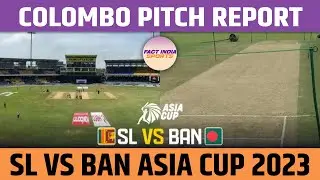 SL VS BAN Asia Cup 2023: Colombo Pitch Report | Fact India Sports