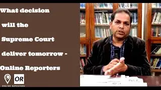 What decision will the Supreme Court deliver tomorrow - Online Reporters