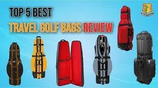 The Best of the Best: Top 5 Travel Golf Bags for the Ultimate Convenience