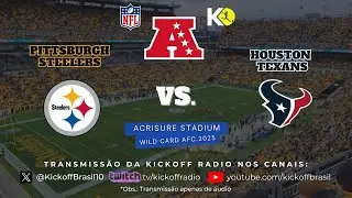 NFL AO VIVO KICKOFF RADIO: Pittsburgh Steelers x Houston Texans (Wild Card AC)