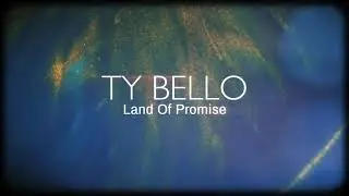 LAND OF PROMISE - TY BELLO Official Lyric Video