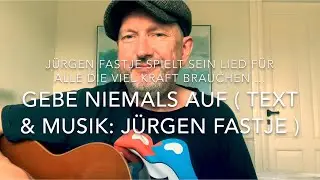 Gebe niemals auf (Text & Musik: J&uuml;rgen Fastje) Weltpremiere gespielt u. gesungen von J&uuml;rgen Fastje!