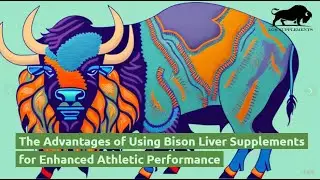 Bison Liver Supplements: The Secret to Better Athletic Performance