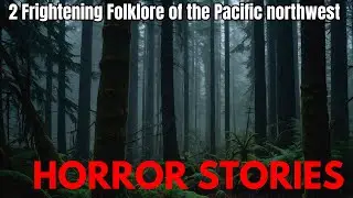 Frightening Folklore of the Pacific Northwest Chilling Tales and Legends