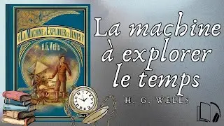 H. G. Wells - La machine &agrave; explorer le temps (Livre Audio COMPLET)