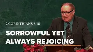 Sorrowful yet Always Rejoicing | 2 Corinthians 6:10 | Pastor Dan Erickson