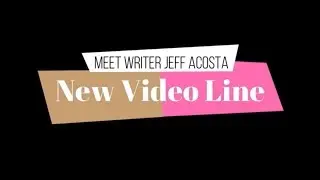 Meet Writer Jeff Acosta: New Video Line