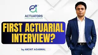 How to Clear Your First Actuarial Interview | Archit Agarwal | Actuators Educational Institute