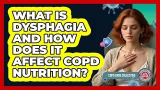 What Is Dysphagia And How Does It Affect COPD Nutrition? - COPD Care Collective