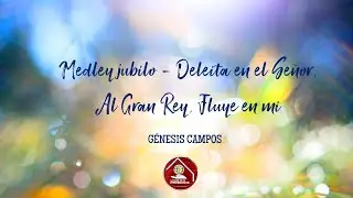 medley jubilo - Deleitate en el Señor, Al Gran Rey, Fluye en mi / Genesis Campos Letra csp