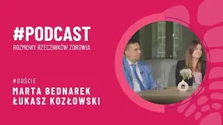 Nowa Rada #NFZ: jakie cele stawiają sobie jej nowi członkowie? Marta Bednarek oraz Łukasz Kozłowski
