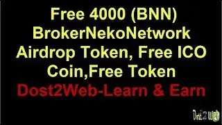 Free 4000 BrokerNekoNetwork(BNN) Airdrop Token, Free ICO Coin, Free Token, Dost2Web-Learn & Earn