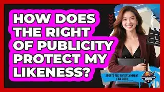 How Does The Right Of Publicity Protect My Likeness? - Sports and Entertainment Law Guru