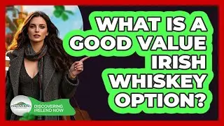 What Is A Good Value Irish Whiskey Option?