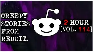 2 HOUR | Creepy Stories From Reddit | COMPILATION | VOL 114