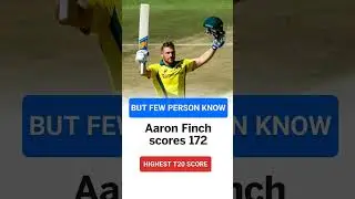 HIGHEST T20 SCORE # AARON FINCH #172