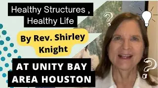 Healthy Structures, Healthy Life by Rev. Shirley Knight at Unity Bay Area Houston