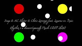 Snap & AC Slater & Chris Lorenzo feat. Luxons vs. Toxic - Rhythm is a dancer(spacedj Mush EDIT 2k26)