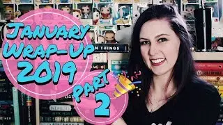 JANUARY WRAP UP 2019 | PART 2