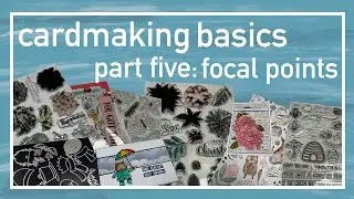 Cardmaking Basics - Part 5: Focal Points