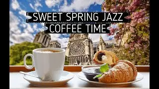 Sweet March Spring Morning | Outdoor Coffee Shop Ambience ☕Relaxing Jazz Instrumental Music to Works