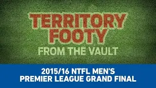 Territory Footy: From the Vault. Episode 11: 2015/16 NTFL Men's Premier League Grand Final
