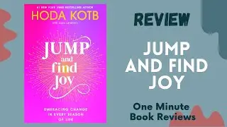 Jump and Find Joy: Embracing Change in Every Season of Life by Hoda Kotb , One Minute Book Review