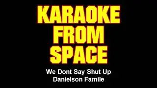 Danielson Famile &bull; We Don&rsquo;t Say Shut Up &bull; [Karaoke From Space] [Karaoke] [Instrumental Lyrics]