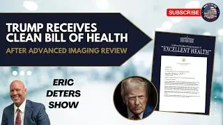 Trump Receives Clean Bill of Health After Advanced Imaging Review | Eric Deters Show National