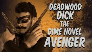 Deadwood Dick: The Dime Novel Avenger