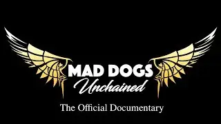 Mad Dogs Unchained Official Documentary
